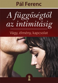 Pl Ferenc - Gutman Bea  (Szerk.) - A fggsgtl az intimitsig