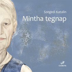 Szegedi Katalin - Mintha tegnap