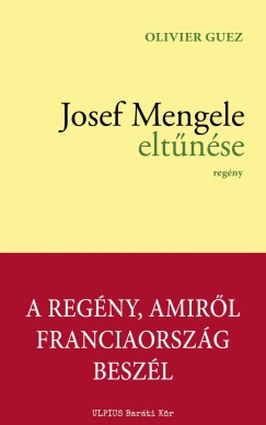 Olivier Guez - Josef Mengele eltnse