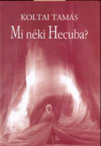 Koltai Tams - Mi nki Hecuba?