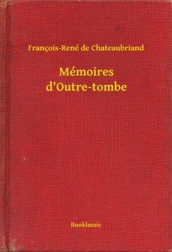 Fran�ois-Ren� De Chateaubriand - M�moires d'Outre-tombe