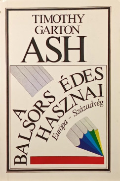 Timothy Garton Ash - A balsors édes hasznai