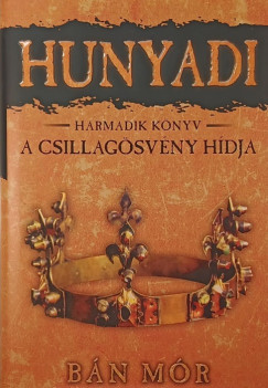 B�n M�r - Hunyadi harmadik k�nyv - A csillag�sv�ny h�dja