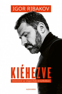 Igor Rbakov - Kihezve - Innovci az oligarchk rnykban