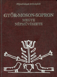 Kücsán József (SZERK.) - Perger Gyula (SZERK.) - Győr-Moson-Sopron megye népművészete