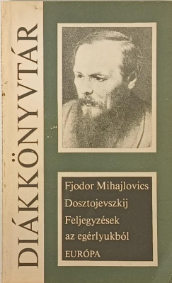 Fjodor Mihajlovics Dosztojevszkij - Feljegyz�sek az eg�rlyukb�l