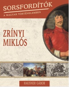 Hausner Gbor - Sorsfordtk a magyar trtnelemben - Zrnyi Mikls