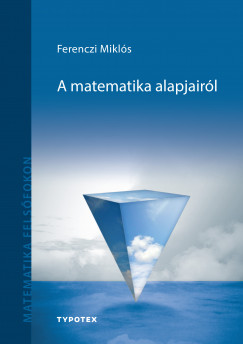 Ferenczi Mikls - A matematika alapjairl