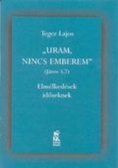 Tegez Lajos - Uram, nincs emberem