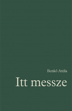 Benk Attila - Itt messze