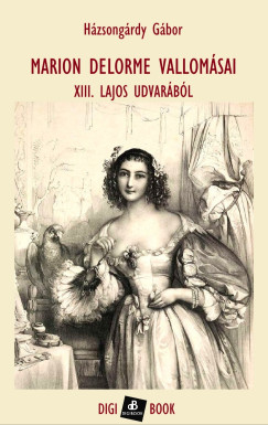 Házsongárdy Gábor (ford.) - Marion Delorme vallomásai XIII. Lajos udvarából