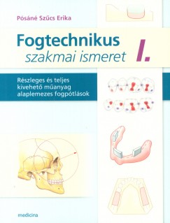 Psn Szcs Erika - Fogtechnikus szakmai ismeret I.