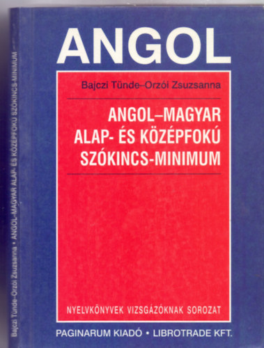 Bajczi T�nde - Orz�i Zsuzsanna - Angol-magyar alap- �s k�z�pfok� sz�kincs-minimum (Nyelvk�nyvek vizsg�z�knak)
