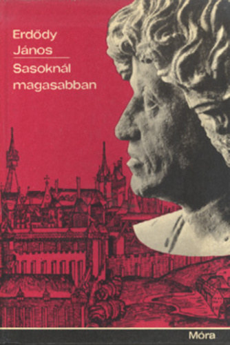 Erddy Jnos, Szerk.: F. Kemny Mrta - Sasoknl magasabban - Hunyadi Mtys lete
