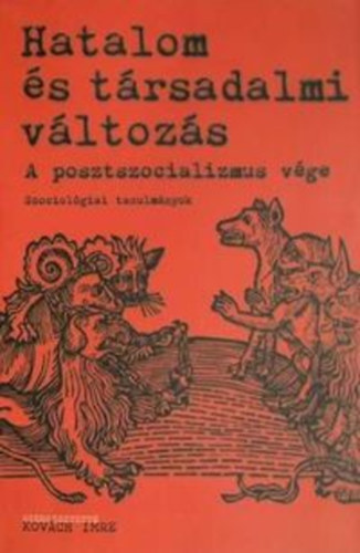 Kovch Imre (szerk.) - Hatalom s trsadalmi vltozs - A posztszocializmus vge