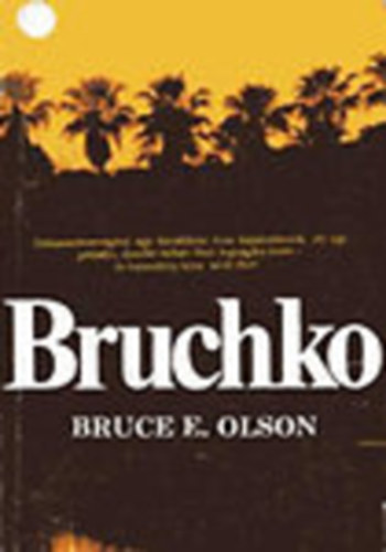 Bruce E. Olson - Bruchko - Dokumentumregény egy tizenkilenc éves fiatalemberről, aki egy primitív, őserdei indián törzs fogságába kerül - és keresztény hitre téríti őket
