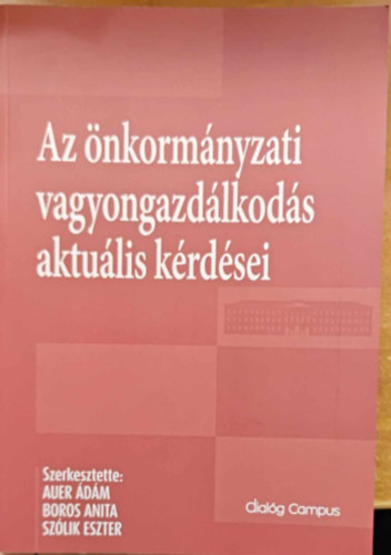 Auer dm (szerk.), Boros Anita, Szlik Eszter - Az nkormnyzati vagyongazdlkods aktulis krdsei
