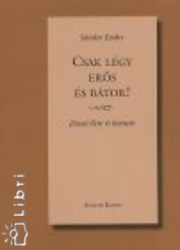 S�ndor Endre - Csak l�gy er�s �s b�tor!