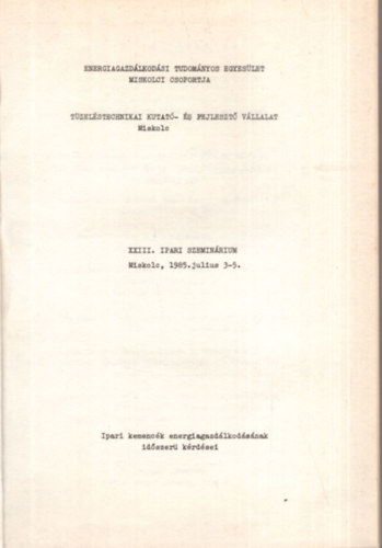 Nedea Ede, Dr. Kapros Tibor - XXIII. Ipari Szemin�rium - Ipari kemenc�k energiagazd�lkod�s�nak id�szer� k�rd�sei - Miskolc, 1985. j�lius 3-5.