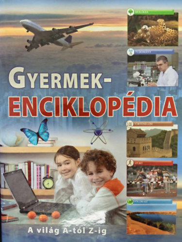 Gczi Zoltn, Duzs Mria (szerk.), Sipos Norbert (graf.) - Gyermekenciklopdia - A vilg A-tl Z-ig (Szalay knyvek)