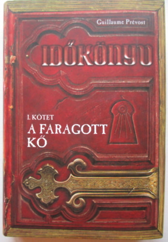 Guillaume Pr�vost - A faragott k� - Id�k�nyv I. k�tet