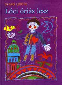 Szabó Lőrinc - Lóci óriás lesz