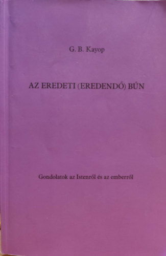 G. B. Kayop - Az eredeti (Eredend) bn - Gondolatok az Istenrl s az emberrl