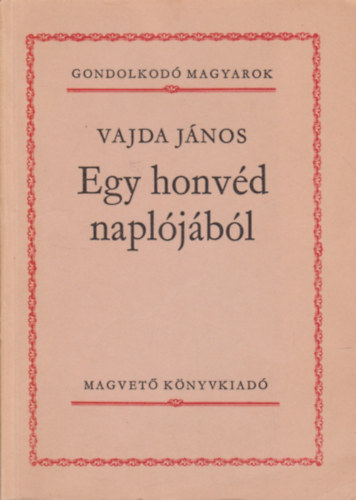 Vajda János - Egy honvéd naplójából (Gondolkodó Magyarok)