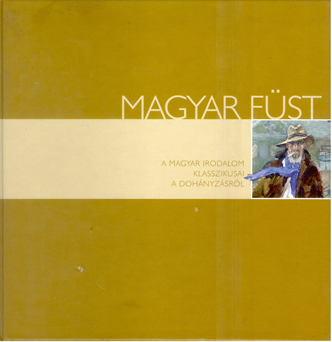 Urbán László - Magyar Füst: A Magyar irodalom klasszikusai a dohányzásról