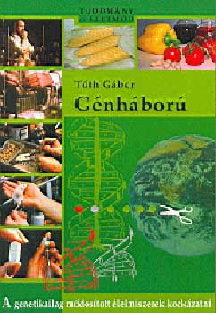 T�th G�bor - G�nh�bor� - A genetikailag m�dos�tott �lelmiszerek kock�zatai