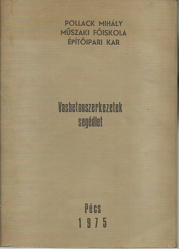 Brsony Jnos; Metzing Ferenc - Vasbetonszerkezetek segdlet - Pollack Mihly mszaki fiskola ptipari kar