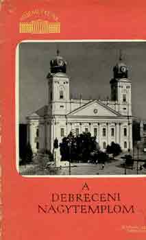 Dr. Balogh Istv�n - A Debreceni nagytemplom (m�eml�keink)