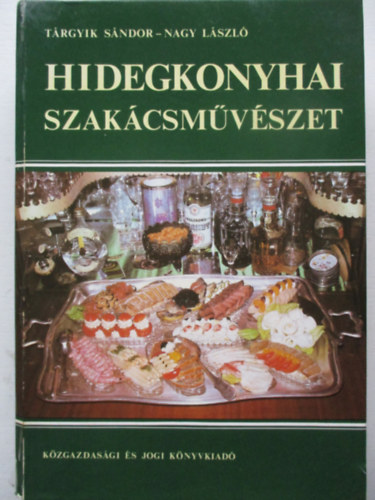 Tárgyik Sándor-Nagy László - Hidegkonyhai szakácsművészet