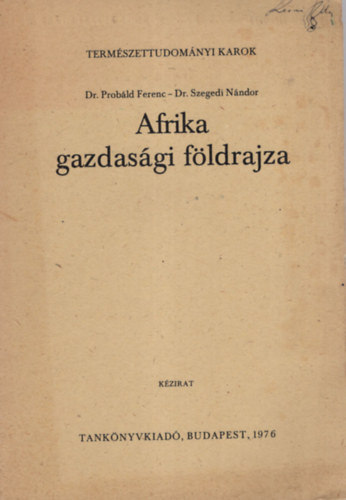 Probáld Ferenc Dr.- Szegedi Nándor Dr. - Afrika gazdasági földrajza