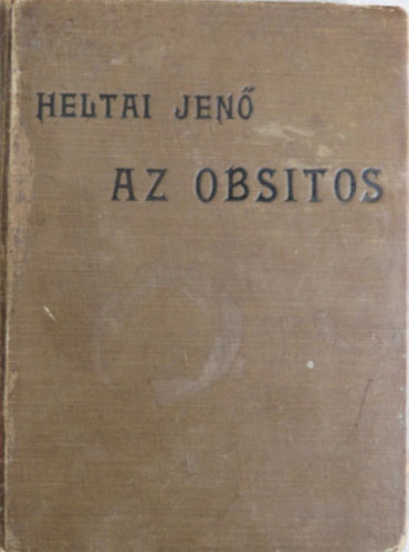 Heltai Jenő - Az obsitos - Vitéz Háry János ujabb és nevezetesebb cselekedetei és emlékezetes vitézi tettei (Garay Ákos illusztrációival)