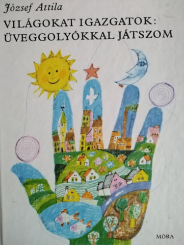 Jzsef Attila, Wrtz dm (illusztrtor), T. Aszdi va (Szerk.) - Vilgokat igazgatok: veggolykkal jtszom (Wrtz dm rajzaival)