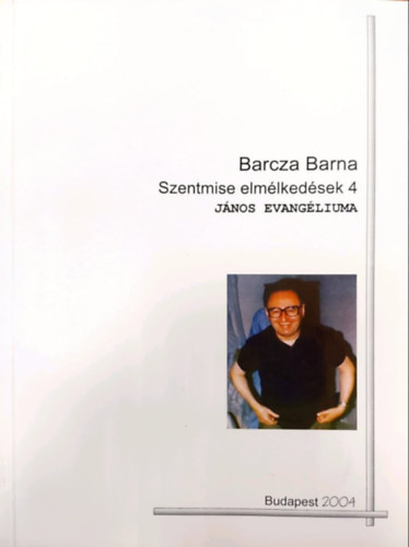 Barcza Barna - Szentmise elm�lked�sek 4. (J�nos evang�liuma)