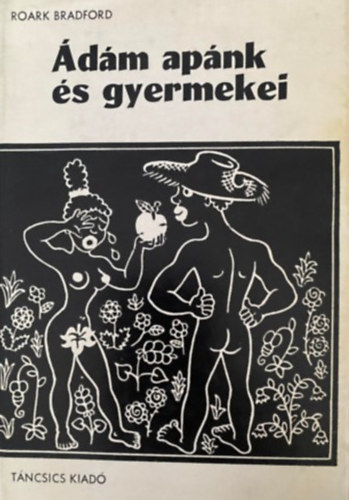 Roark Bradford, Szerk.: Ponori Thewrewk Aurl, Ford.: Devecseri Gbor; Majoros Istvn, Graf.: Helena Zmatlikov - dm apnk s gyermekei - Mesk azokrl az idkrl, amikor az r mg gy jrta a fldet, mint akrmelyik ms ember