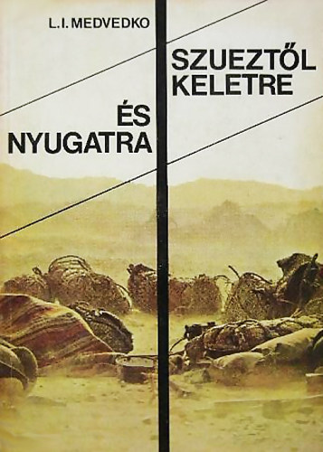 L. I. Medvedko - Szuezt�l keletre �s nyugatra