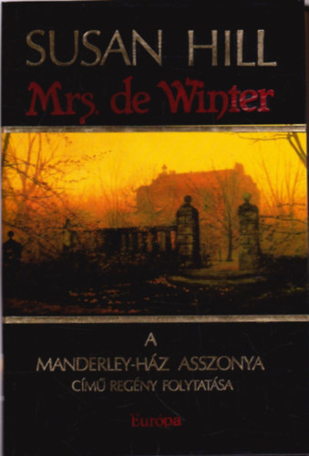 Susan Hill, Szerk.: Papp va, Ford.: Kiss Zsuzsa - Mrs. de Winter - A Manderley-hz asszonya cm regny folytatsa
