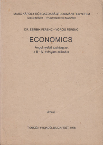 Dr. Szirbik Ferenc, Vrs Ferenc - Economics - Angol nyelv szakjegyzet a III-IV. vfolyam szmra