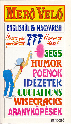 Majoros Klra; Szentgyrgyi Jzsef; (vlogatta s fordtotta) - Mer vel - Englishl & Magyarish (777 humoros idzet-humorous quotations 777)