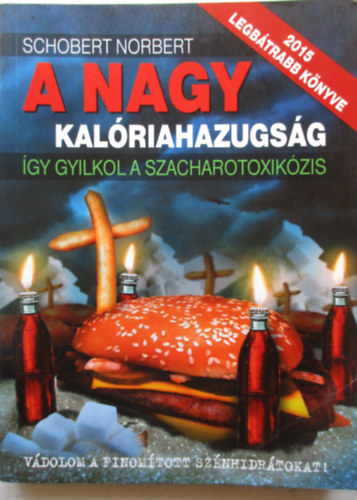 Schobert Norbert - A nagy kalriahazugsg - gy gyilkol a szacharotoxikzis - Vdolom a finomtott sznhidrtokat!
