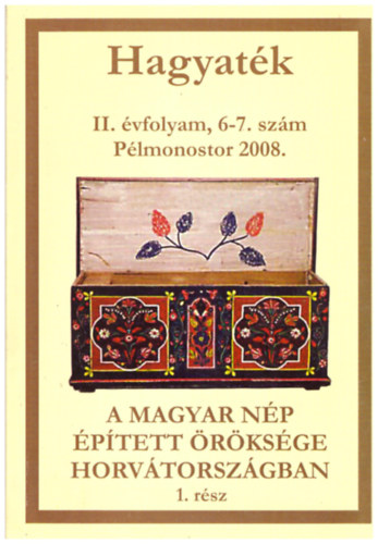 Sipos Tnde (szerk.) - A magyar np ptett rksge Horvtorszgban - Hagyatk II.vfolyam 6-7. szm