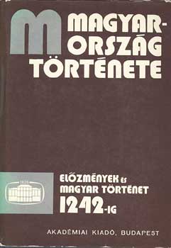 Bartha Antal, Szkely Gyrgy - Magyarorszg trtnete (Elzmnyek s magyar trtnet 1242-ig) I-II.