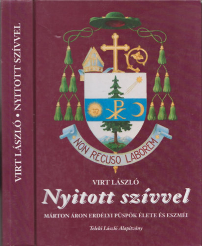 Virt L�szl� - Nyitott sz�vvel (M�rton �ron erd�lyi p�sp�k �lete �s eszm�i) - DEDIK�LT!