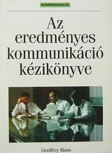 Geoffrey Moss - Az eredményes kommunikáció kézikönyve