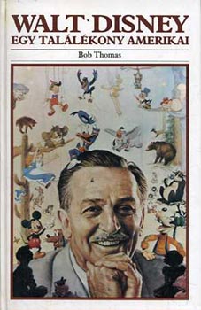 Bob Thomas - Walt Disney - Egy találékony amerikai
