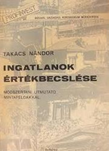 Tak�cs N�ndor - Ingatlanok �rt�kbecsl�se (M�dszertani �tmutat�, mintap�ld�kkal.)