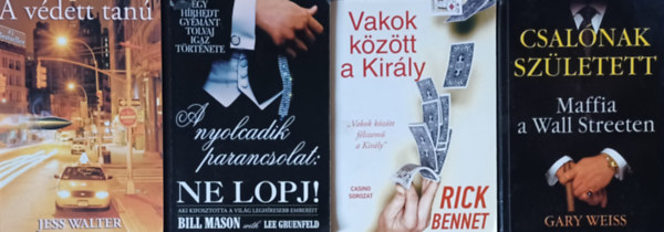 Jess Walter, Rick Bennet, Billl Mason, Gary Weiss - A vdett tan + Vakok kztt a Kirly + A nyolcadik parancsolat: Ne lopj! + Csalnak szletett - Maffia a Wall Streeten (4 m)